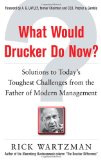 What Would Drucker Do Now?: Solutions to Today's Toughest Challenges from the Father of Modern Management  9780071762205 Front Cover