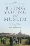 Being Young and Muslim New Cultural Politics in the Global South and North  9780195369205 Front Cover