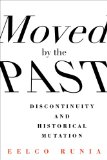 Moved by the Past Discontinuity and Historical Mutation  9780231168205 Front Cover