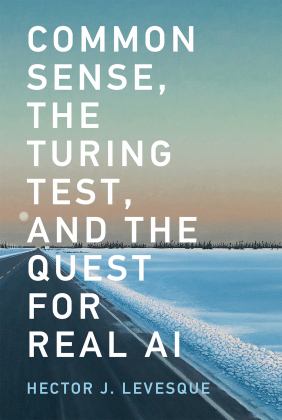 Common Sense, the Turing Test, and the Quest for Real AI  9780262535205 Front Cover