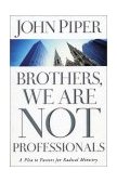 Brothers, We Are Not Professionals A Plea to Pastors for Radical Ministry cover art