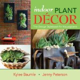 Indoor Plant Decor The Design Stylebook for Houseplants 2013 9780985562205 Front Cover