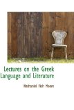 Lectures on the Greek Language and Literature: 2009 9781103895205 Front Cover