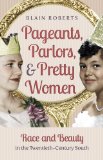 Pageants, Parlors, and Pretty Women Race and Beauty in the Twentieth-Century South cover art