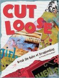Cut Loose Break the Rules of Scrapbooking 2008 9781599630205 Front Cover