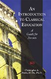 Introduction to Classical Education A Guide for Parents 2nd 9781600510205 Front Cover