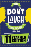Don't Laugh Challenge - 11 Year Old Edition The LOL Interactive Joke Book Contest Game for Boys and Girls Age 11 1st 9781951025205 Front Cover