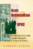 From Arab Nationalism to OPEC, Second Edition Eisenhower, King Sa'ud, and the Making of U. S. -Saudi Relations 2nd 2010 9780253222206 Front Cover