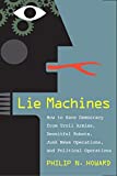 Lie Machines How to Save Democracy from Troll Armies, Deceitful Robots, Junk News Operations, and Political Operatives  9780300250206 Front Cover