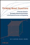 Thinking about Equations A Practical Guide for Developing Mathematical Intuition in the Physical Sciences and Engineering  9780470186206 Front Cover