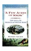 Few Acres of Snow The Saga of the French and Indian Wars 2000 9780471390206 Front Cover
