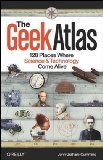 Geek Atlas 128 Places Where Science and Technology Come Alive 2009 9780596523206 Front Cover