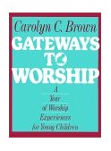 Gateways to Worship A Year of Worship Experiences for Young Children 2000 9780687140206 Front Cover