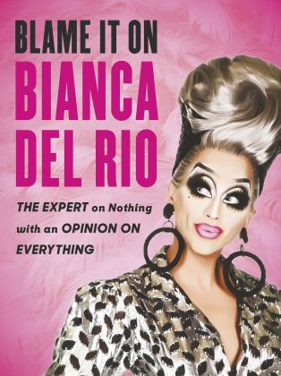 Blame It on Bianca Del Rio The Expert on Nothing with an Opinion on Everything  9780753553206 Front Cover