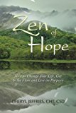 Zen of Hope How to Change Your Life, Get in the Flow and Live on Purpose 1913 9780989260206 Front Cover
