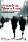 Preventing Sexual Violence on Campus Challenging Traditional Approaches Through Program Innovation  9781138689206 Front Cover
