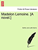 Madelon Lemoine [A Novel ] 2011 9781241578206 Front Cover