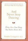 And Never Stop Dancing Thirty More True Things You Need to Know Now 2006 9781569243206 Front Cover