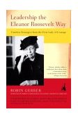 Leadership the Eleanor Roosevelt Way Timeless Strategies from the First Lady of Courage cover art