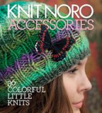 Knit Noro: Accessories 30 Colorful Little Knits 2012 9781936096206 Front Cover