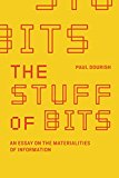 Stuff of Bits An Essay on the Materialities of Information  9780262036207 Front Cover