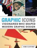 Graphic Icons Visionaries Who Shaped Modern Graphic Design cover art