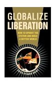 Globalize Liberation How to Uproot the System and Build a Better World cover art