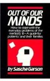 Out of Our Minds How to Cope with the Everyday Problems of the Mentally Ill - a Guide for the Patient and Their Families 1986 9780879753207 Front Cover
