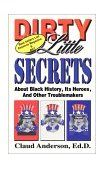 Dirty Little Secrets about Black History, Heroes and Other Troublemakers  9780966170207 Front Cover