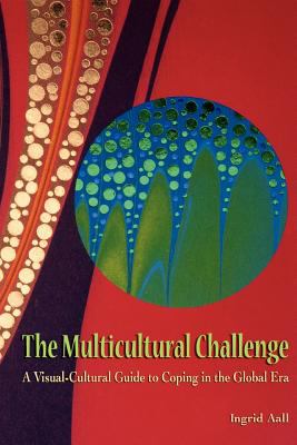 Multicultural Challenge A Visual-Cultural Guide to Coping in the Global Era 2011 9780983447207 Front Cover