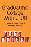 Graduating College with A . 08 A Dean's List Student's Guide to College and Social Life 2013 9780989768207 Front Cover