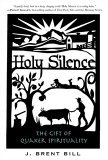 Holy Silence The Gift of Quaker Spirituality 2005 9781557254207 Front Cover