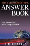 Extraterrestrial Answer Book UFOs, Alien Abductions, and the Coming et Presence 2009 9781571746207 Front Cover