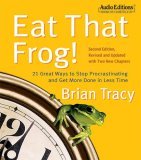 Eat That Frog! : 21 Great Ways to Stop Procrastinating and Get More Done in Less Time 2006 9781572707207 Front Cover