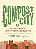 Compost City Practical Composting Know-How for Small-Space Living 2015 9781611802207 Front Cover