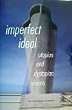 Imperfect Ideal Utopian and Dystopian Vision  9781939014207 Front Cover