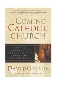 Coming Catholic Church How the Faithful Are Shaping a New American Catholicism 2004 9780060587208 Front Cover