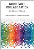 Good Faith Collaboration The Culture of Wikipedia cover art