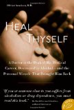 Heal Thyself A Doctor at the Peak of His Medical Career, Destroyed by Alcohol - And the Personal Miracle That Brought Him Back cover art