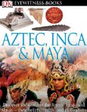 DK Eyewitness Books: Aztec, Inca and Maya Discover the World of the Aztecs, Incas, and Mayas-- cover art