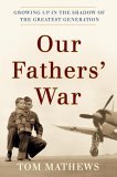 Our Father's War Growing up in the Shadow of the Greatest Generation 2005 9780767914208 Front Cover
