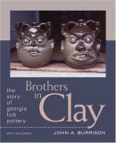 Brothers in Clay The Story of Georgia Folk Pottery 2008 9780820332208 Front Cover