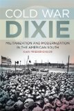 Cold War Dixie Militarization and Modernization in the American South  9780820345208 Front Cover