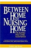 Between Home and Nursing Home The Board and Care Alternative 1991 9780879756208 Front Cover