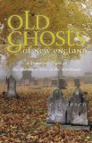 Old Ghosts of New England A Traveler's Guide to the Spookiest Sites in the Northeast 2009 9780881508208 Front Cover