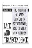 Lack and Transcendence The Problem of Death and Life in Psychotherapy, Existentialism, and Buddhism cover art
