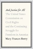 And Justice for All The United States Commission on Civil Rights and the Continuing Struggle for Freedom in America  9780307263209 Front Cover