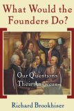 What Would the Founders Do? Our Questions, Their Answers cover art