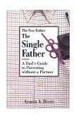 Single Father A Dad's Guide to Parenting Without a Partner 1999 9780789205209 Front Cover