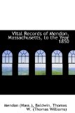 Vital Records of Mendon, Massachusetts, to the Year 1850 2009 9781113177209 Front Cover